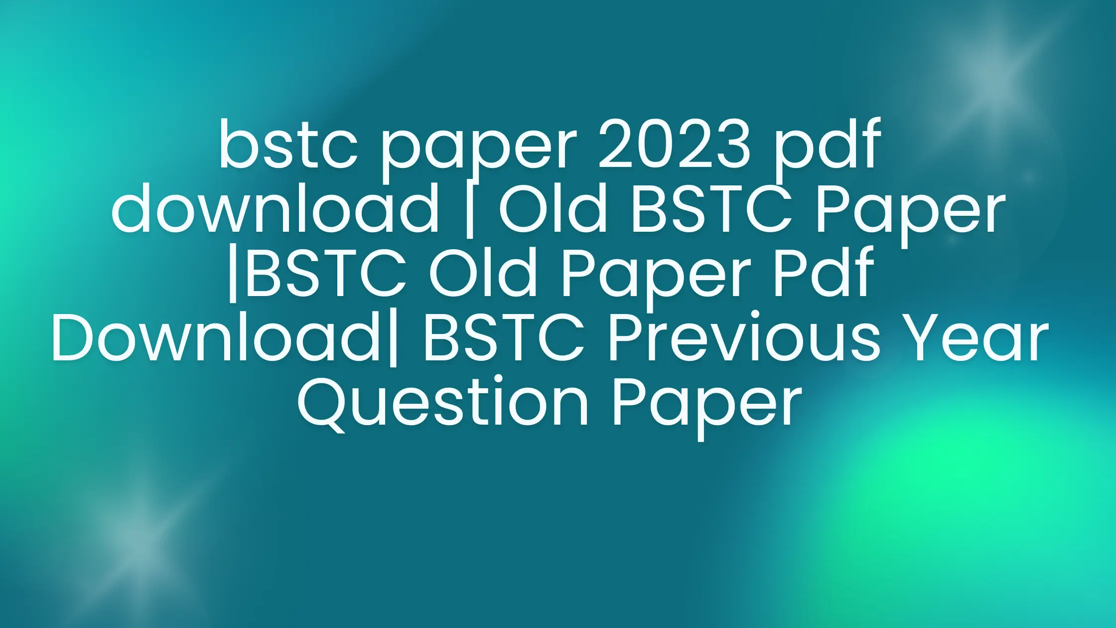 bstc paper 2023 pdf download | Old BSTC Paper |BSTC Old Paper Pdf Download| BSTC Previous Year Question Paper